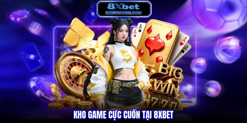Kho game cực cuốn tại 8XBET