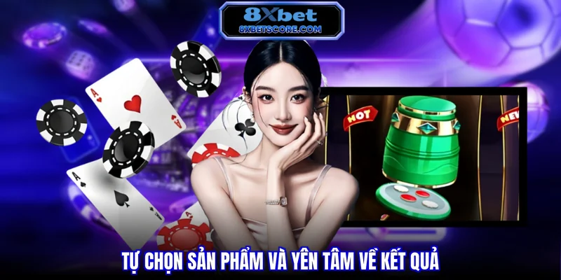 Tự chọn sản phẩm và yên tâm về kết quả